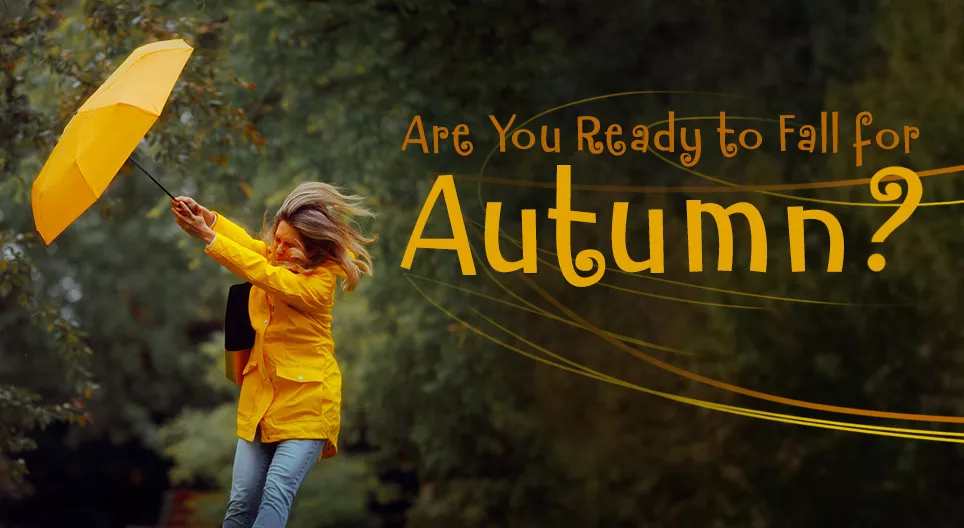 Are You Ready to Fall for Autumn?